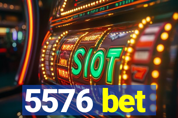 5576 bet
